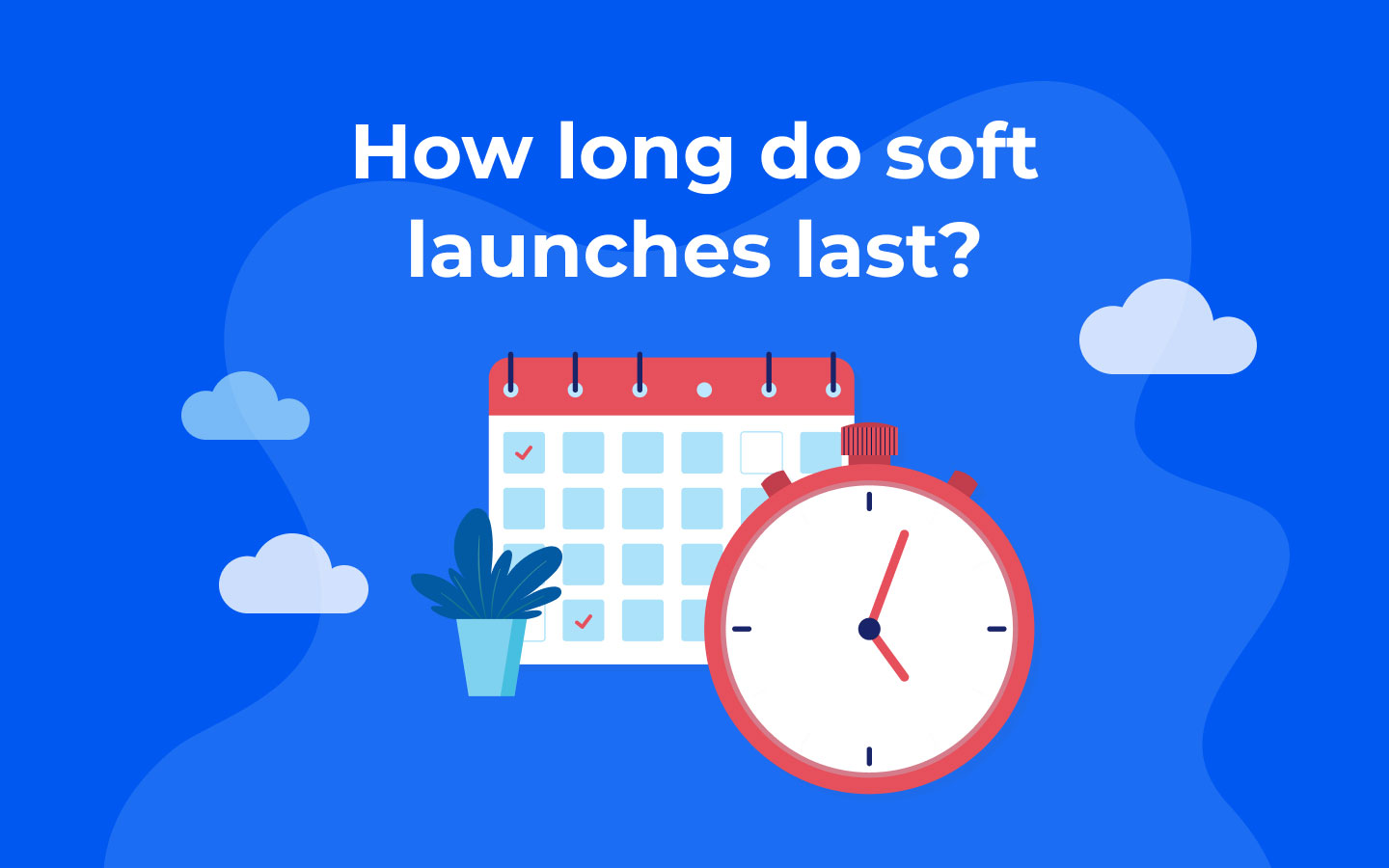 How long do soft launches last