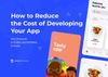How to Reduce the Cost of Developing Your App — Best Practices to Follow