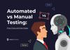 Automated vs Manual Testing: Pros, Cons, and Which Is Better