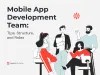 Mobile App Development Team: Tips, Structure, and Roles