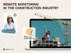Remote Monitoring in the Construction Industry