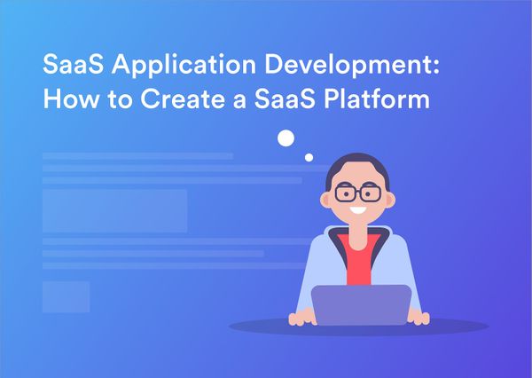 SaaS Application Development: How to Create a SaaS App