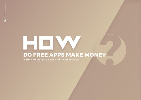 How Do Free Apps Make Money? 5 Steps to Increase Sales and Avoid Mistakes