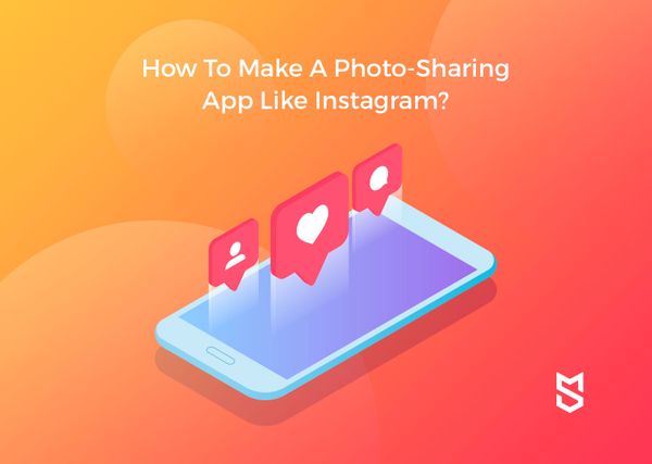 How To Make A Photo-Sharing App Like Instagram?