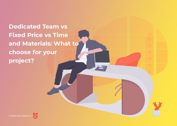 Dedicated Team vs Fixed Price vs Time and Materials: What to Choose for Your Project