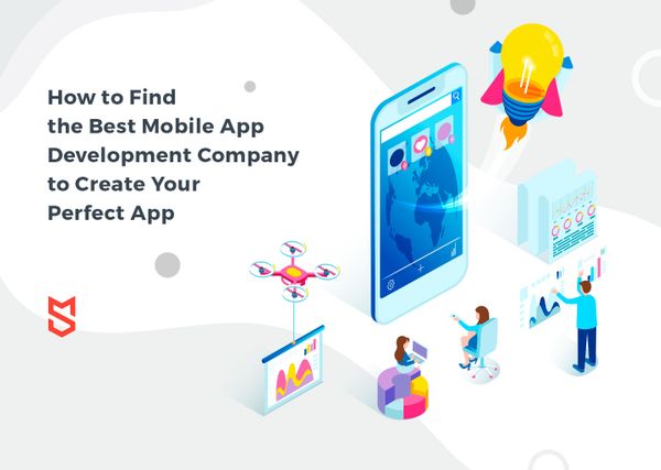How to Find the Best Mobile App Development Company to Create Your Perfect App