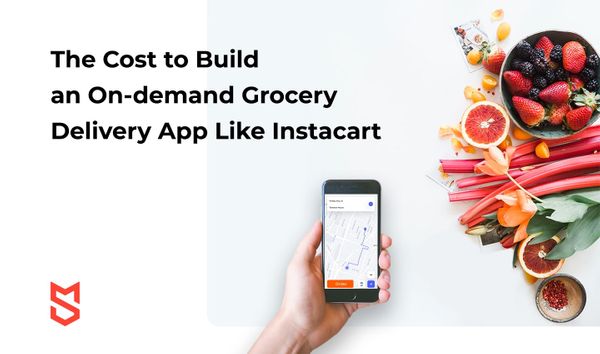 The Cost to Build an On-demand Grocery Delivery App Like Instacart