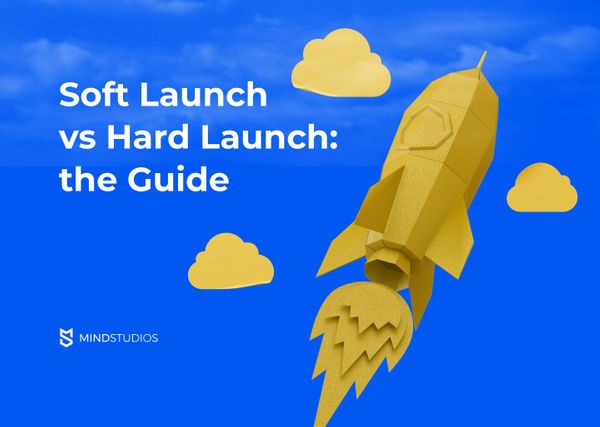 Soft Launch vs Hard Launch: The Guide