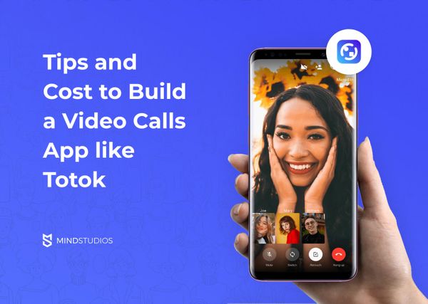 Tips and Cost to Build a Video Calls App like Totok
