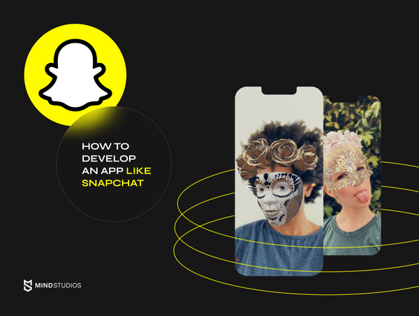 How to Develop an App Like Snapchat: Technologies, Features & Development Cost