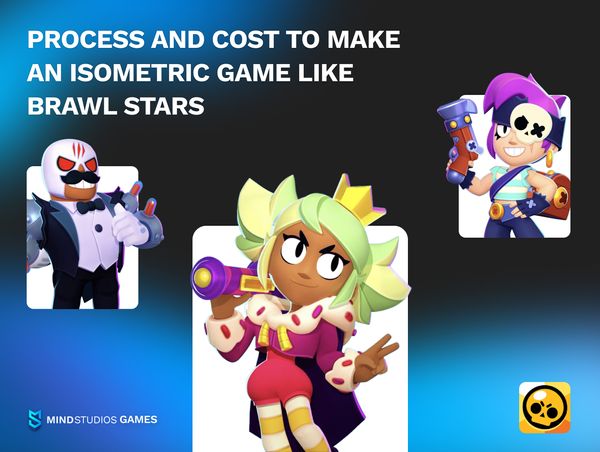 Process and Cost to Make a Game Like Brawl Stars
